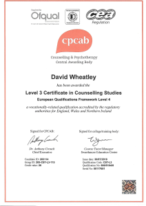 A copy of David Wheatley's CPCAB Level 3 Certificate in Counselling Studies, which reads: Counselling and Psychotherapy Central Awarding Body. David Wheatley has been awarded the Level 3 Certificate in Counselling Studies, European Qualification Framework Level 4. A vocationally-related qualification accredited by the regulatory authorities for England, Wales and Northern Ireland. Signed for CPCAB by Dr Anthony Crouch, Chief Executive, and Lynne Dowson, Course Tutor, Swarthmore Education Centre. Candidate ID: 283114, Group ID 205-CST-L3-115, Credit Value 20. Issue Date 30/07/2018, Qualification Code, CST-L3, Qualification Number 600/5104/48 Serial Number 00117681.